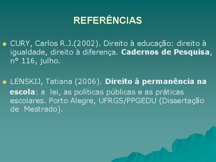 REFERÊNCIAS u CURY, Carlos R. J. (2002). Direito à educação: direito à igualdade, direito REFERÊNCIAS u CURY, Carlos R. J. (2002). Direito à educação: direito à igualdade, direito
