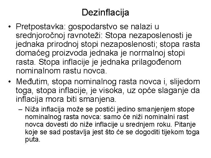 Dezinflacija • Pretpostavka: gospodarstvo se nalazi u srednjoročnoj ravnoteži: Stopa nezaposlenosti je jednaka prirodnoj