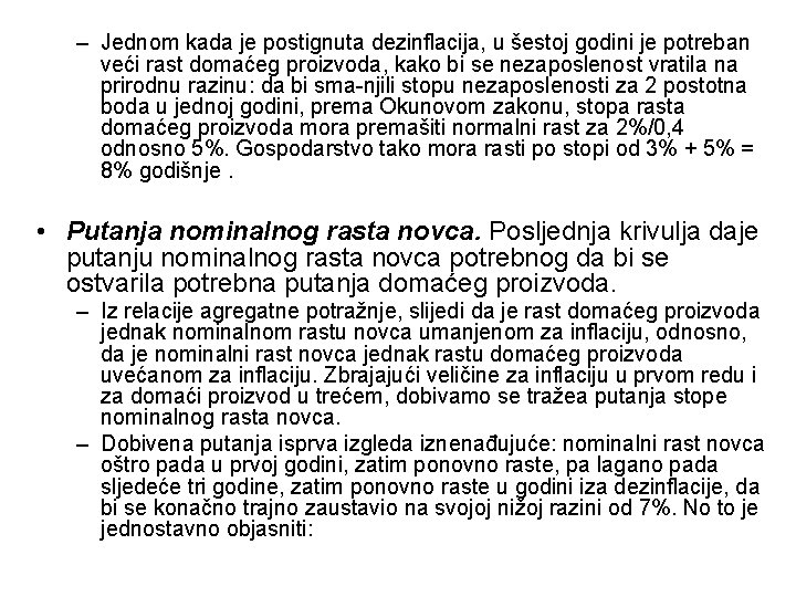 – Jednom kada je postignuta dezinflacija, u šestoj godini je potreban veći rast domaćeg