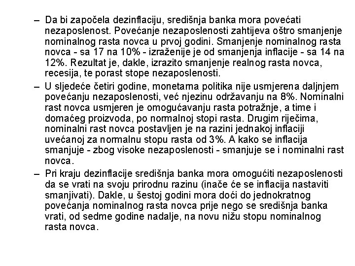 – Da bi započela dezinflaciju, središnja banka mora povećati nezaposlenost. Povećanje nezaposlenosti zahtijeva oštro