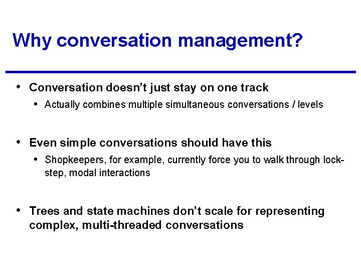 Why conversation management? • Conversation doesn’t just stay on one track • Actually combines