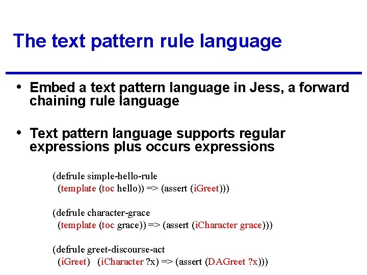 The text pattern rule language • Embed a text pattern language in Jess, a