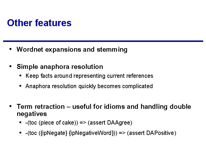 Other features • Wordnet expansions and stemming • Simple anaphora resolution • Keep facts