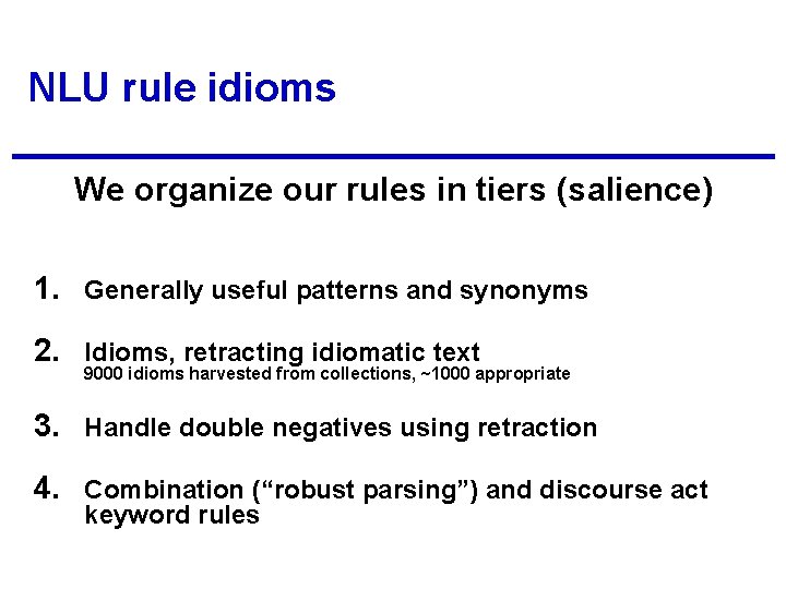 NLU rule idioms We organize our rules in tiers (salience) 1. Generally useful patterns