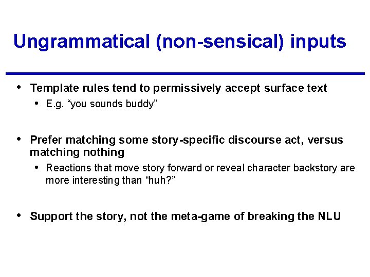 Ungrammatical (non-sensical) inputs • Template rules tend to permissively accept surface text • E.