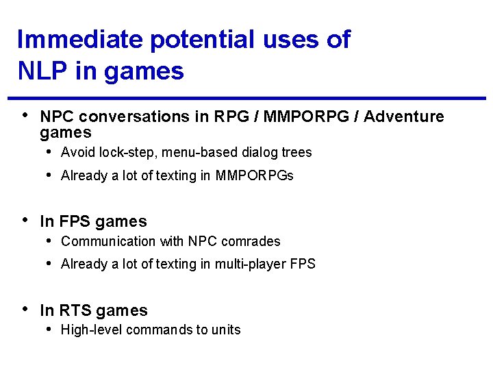 Immediate potential uses of NLP in games • NPC conversations in RPG / MMPORPG