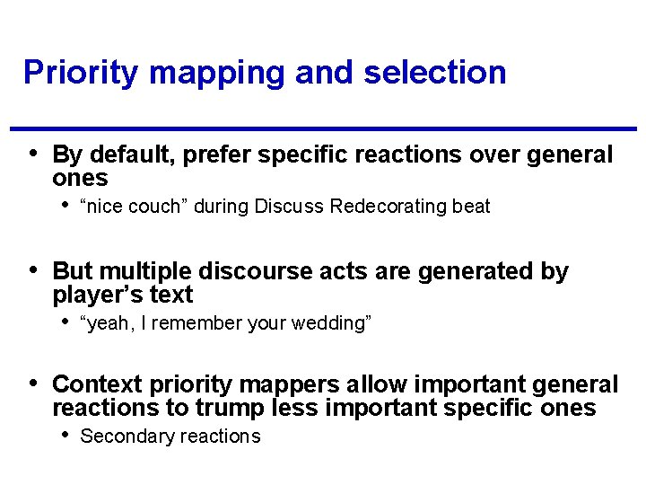 Priority mapping and selection • By default, prefer specific reactions over general ones •