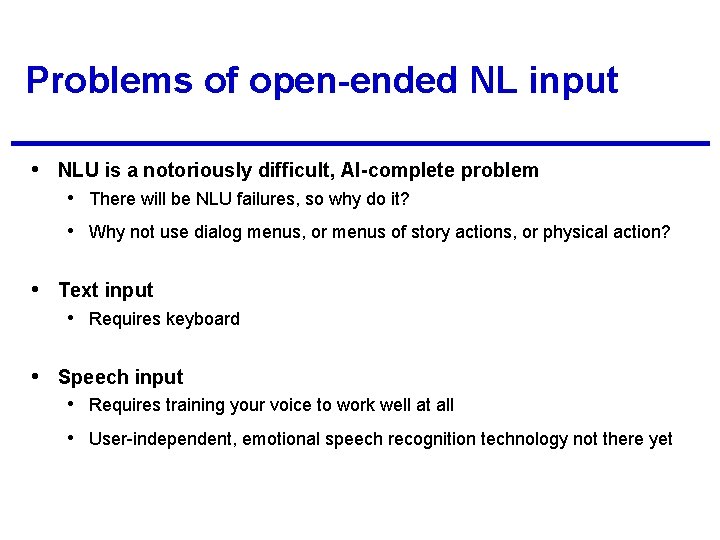 Problems of open-ended NL input • NLU is a notoriously difficult, AI-complete problem •