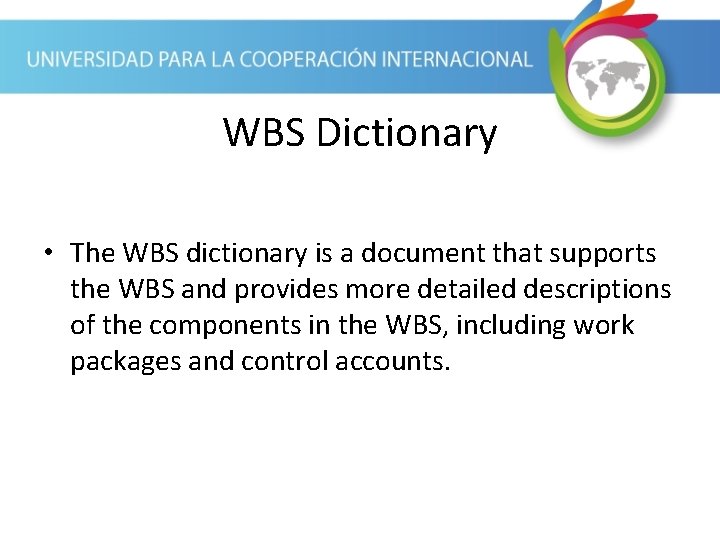 WBS Dictionary • The WBS dictionary is a document that supports the WBS and