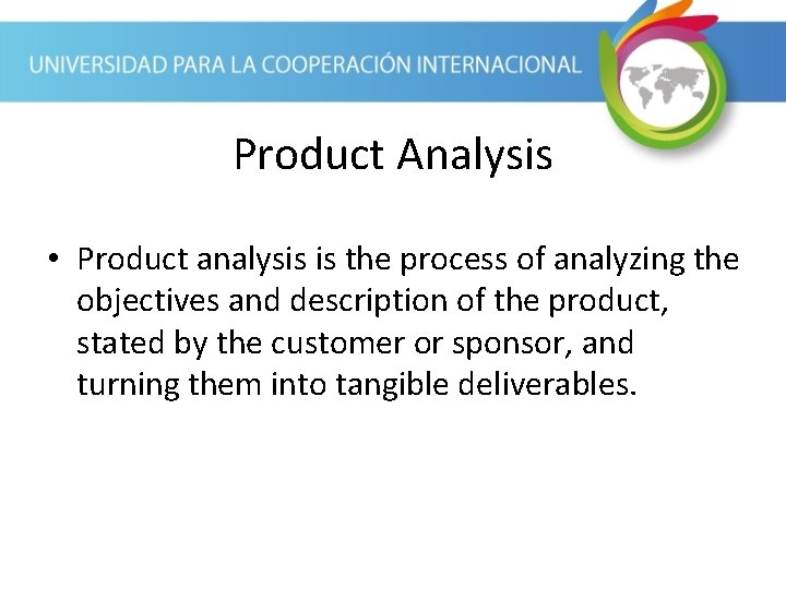 Product Analysis • Product analysis is the process of analyzing the objectives and description