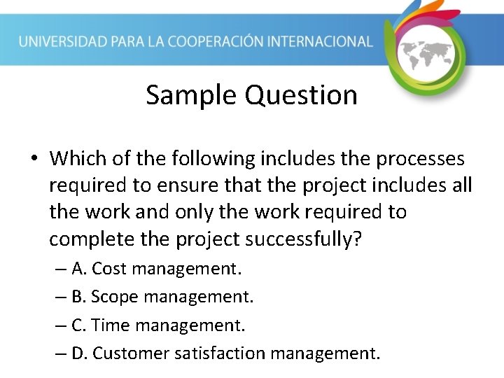 Sample Question • Which of the following includes the processes required to ensure that