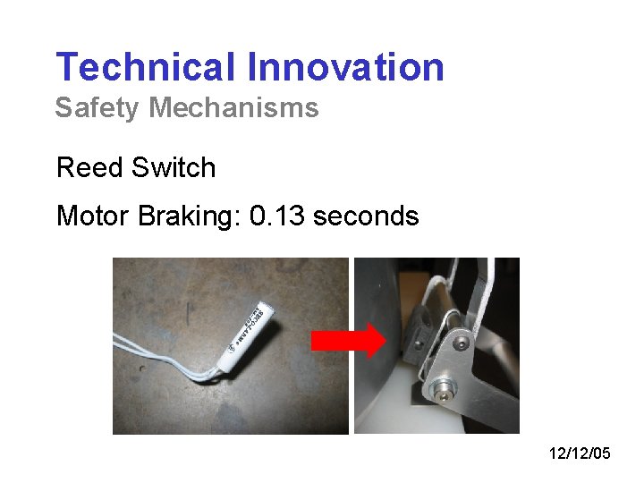 Technical Innovation Safety Mechanisms Reed Switch Motor Braking: 0. 13 seconds 12/12/05 
