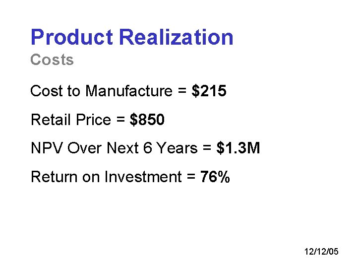 Product Realization Costs Cost to Manufacture = $215 Retail Price = $850 NPV Over