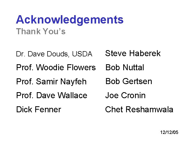 Acknowledgements Thank You’s Dr. Dave Douds, USDA Steve Haberek Prof. Woodie Flowers Bob Nuttal