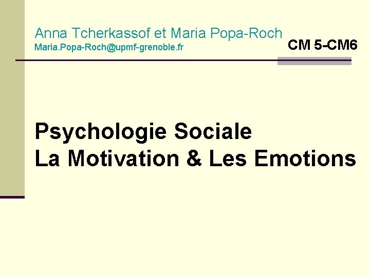 Anna Tcherkassof et Maria Popa-Roch Maria. Popa-Roch@upmf-grenoble. fr CM 5 -CM 6 Psychologie Sociale