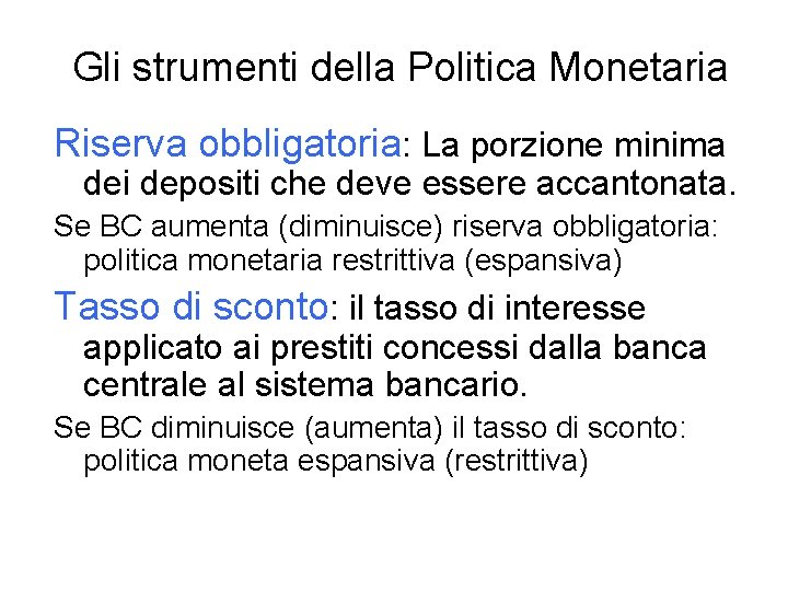 Gli strumenti della Politica Monetaria Riserva obbligatoria: La porzione minima dei depositi che deve Gli strumenti della Politica Monetaria Riserva obbligatoria: La porzione minima dei depositi che deve