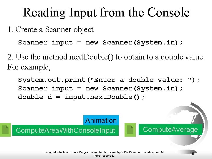 Reading Input from the Console 1. Create a Scanner object Scanner input = new