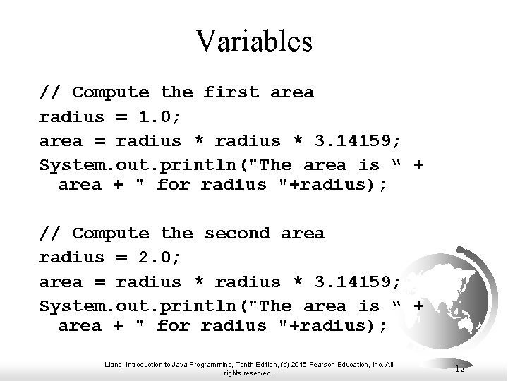 Variables // Compute the first area radius = 1. 0; area = radius *