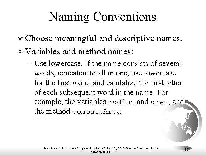 Naming Conventions F Choose meaningful and descriptive names. F Variables and method names: –