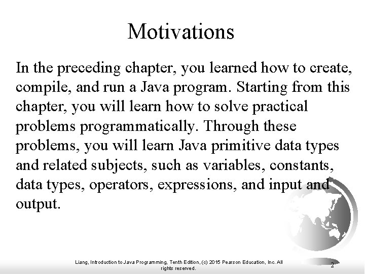 Motivations In the preceding chapter, you learned how to create, compile, and run a