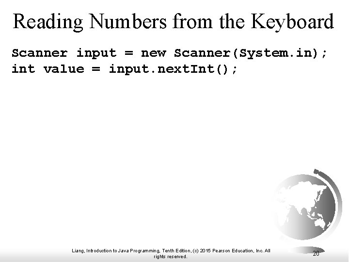 Reading Numbers from the Keyboard Scanner input = new Scanner(System. in); int value =