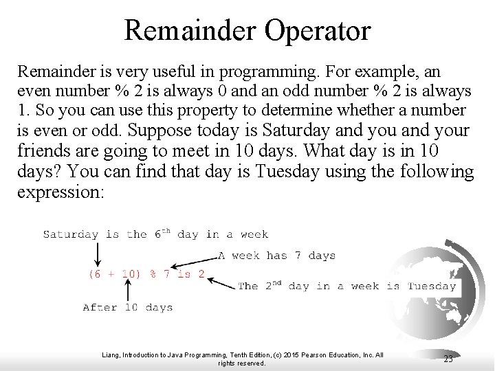 Remainder Operator Remainder is very useful in programming. For example, an even number %