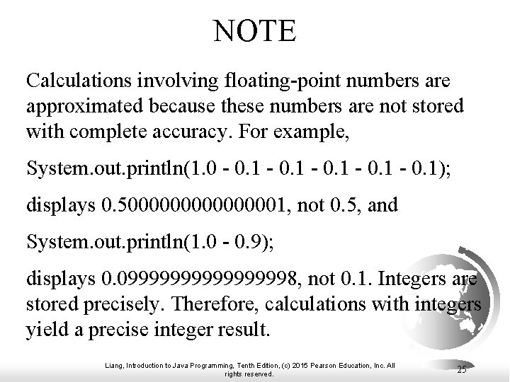 NOTE Calculations involving floating-point numbers are approximated because these numbers are not stored with