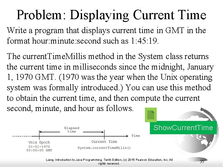 Problem: Displaying Current Time Write a program that displays current time in GMT in