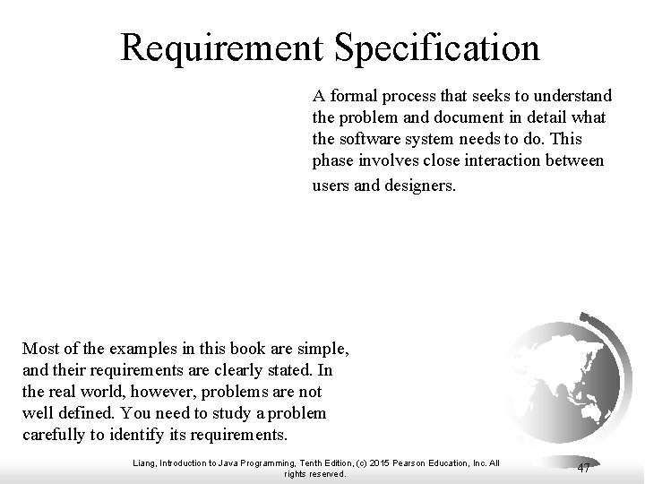 Requirement Specification A formal process that seeks to understand the problem and document in