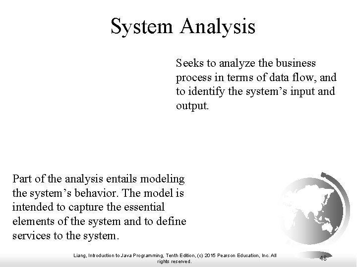 System Analysis Seeks to analyze the business process in terms of data flow, and