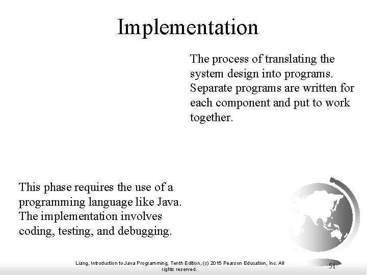 Implementation The process of translating the system design into programs. Separate programs are written