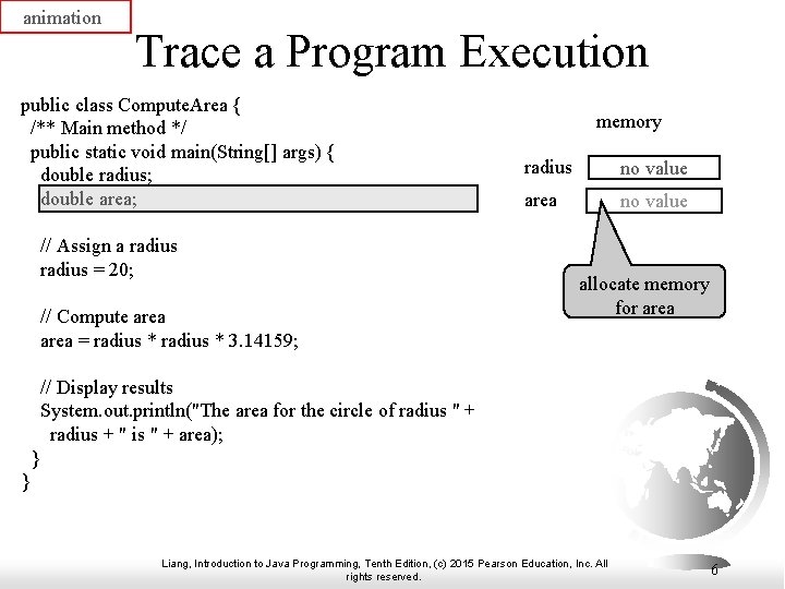 animation Trace a Program Execution public class Compute. Area { /** Main method */