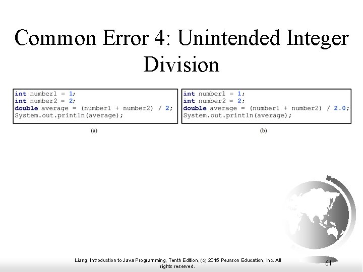 Common Error 4: Unintended Integer Division Liang, Introduction to Java Programming, Tenth Edition, (c)