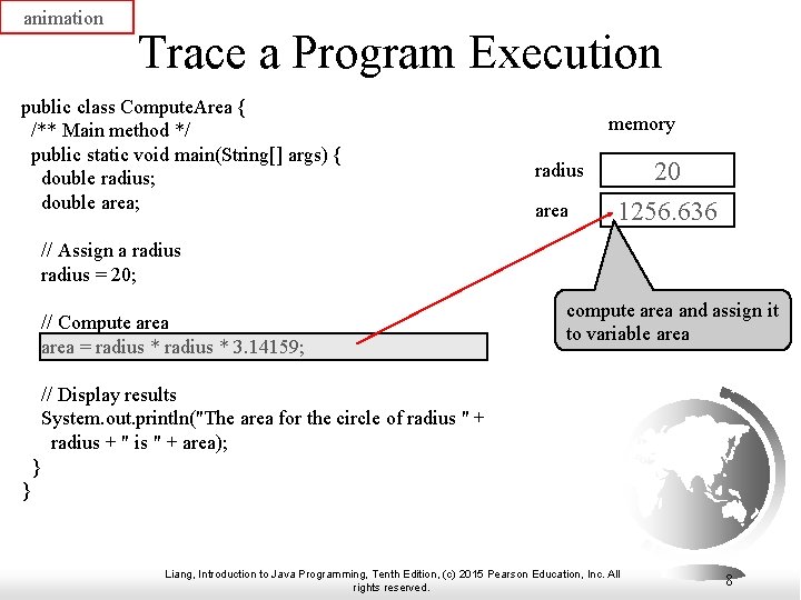 animation Trace a Program Execution public class Compute. Area { /** Main method */