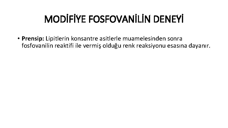 MODİFİYE FOSFOVANİLİN DENEYİ • Prensip: Lipitlerin konsantre asitlerle muamelesinden sonra fosfovanilin reaktifi ile vermiş