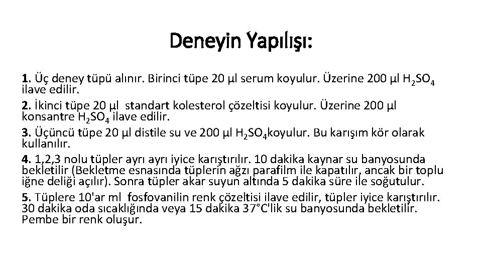 Deneyin Yapılışı: 1. Üç deney tüpü alınır. Birinci tüpe 20 μl serum koyulur. Üzerine