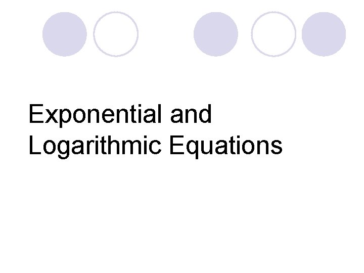 Exponential and Logarithmic Equations 