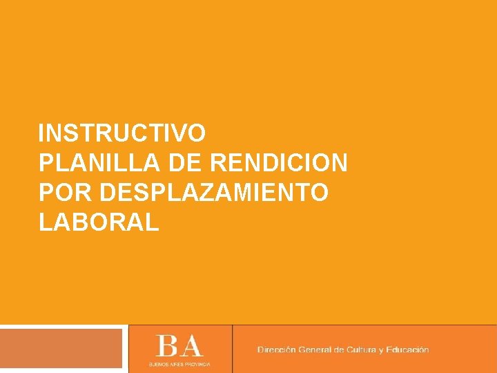 INSTRUCTIVO PLANILLA DE RENDICION POR DESPLAZAMIENTO LABORAL 
