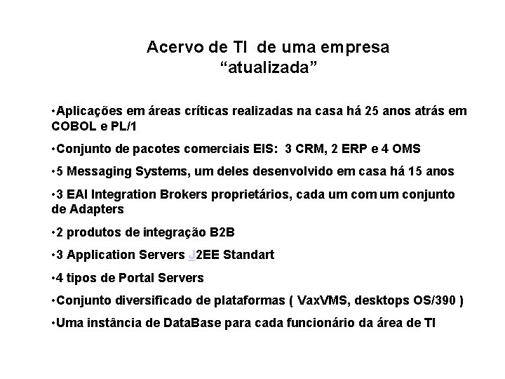 Acervo de TI de uma empresa “atualizada” • Aplicações em áreas críticas realizadas na Acervo de TI de uma empresa “atualizada” • Aplicações em áreas críticas realizadas na