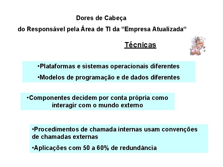 Dores de Cabeça do Responsável pela Área de TI da “Empresa Atualizada“ Técnicas • Dores de Cabeça do Responsável pela Área de TI da “Empresa Atualizada“ Técnicas •