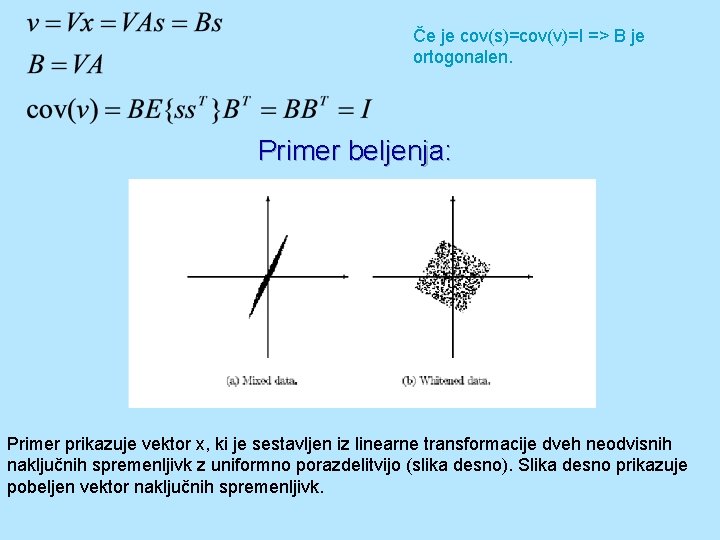 Če je cov(s)=cov(v)=I => B je ortogonalen. Primer beljenja: Primer prikazuje vektor x, ki