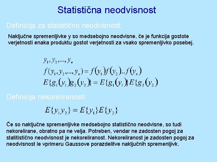 Statistična neodvisnost Definicija za statistično neodvisnost: Naključne spremenljivke y so medsebojno neodvisne, če je