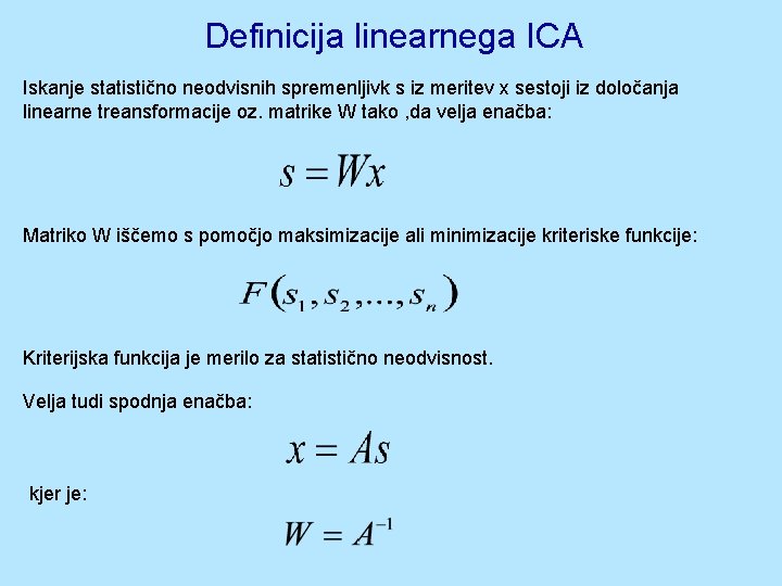 Definicija linearnega ICA Iskanje statistično neodvisnih spremenljivk s iz meritev x sestoji iz določanja