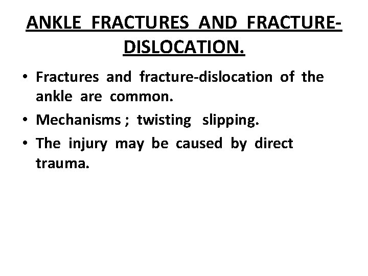 ANKLE FRACTURES AND FRACTUREDISLOCATION. • Fractures and fracture-dislocation of the ankle are common. •