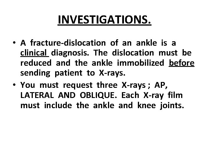 INVESTIGATIONS. • A fracture-dislocation of an ankle is a clinical diagnosis. The dislocation must