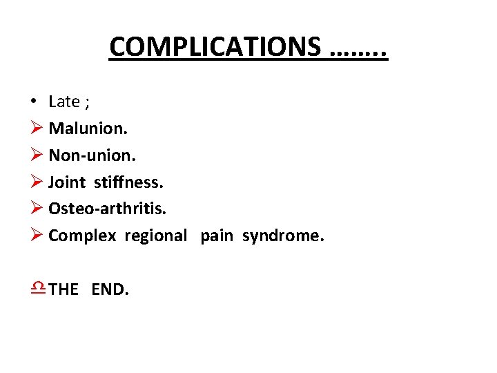 COMPLICATIONS ……. . • Late ; Ø Malunion. Ø Non-union. Ø Joint stiffness. Ø