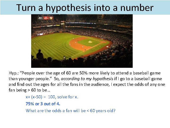 Turn a hypothesis into a number Hyp. : “People over the age of 60 Turn a hypothesis into a number Hyp. : “People over the age of 60