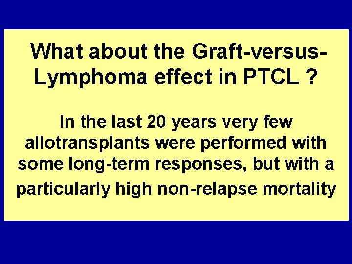 What about the Graft-versus. Lymphoma effect in PTCL ? In the last 20 years