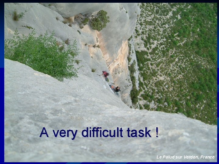 A very difficult task ! La Palud sur Verdon, France 