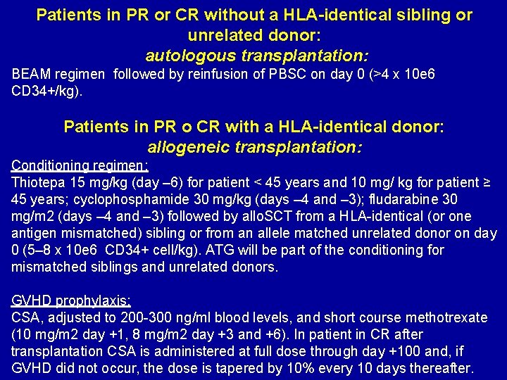 Patients in PR or CR without a HLA-identical sibling or unrelated donor: autologous transplantation: